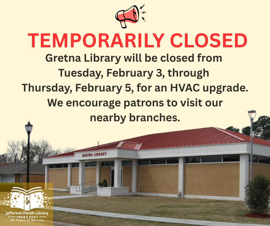 The Gretna Library will be closed for three days, from Tuesday, February 3, through Thursday, February 5, as a new HVAC system is installed. We apologize for the inconvenience and encourage patrons to visit other nearby branch locations.