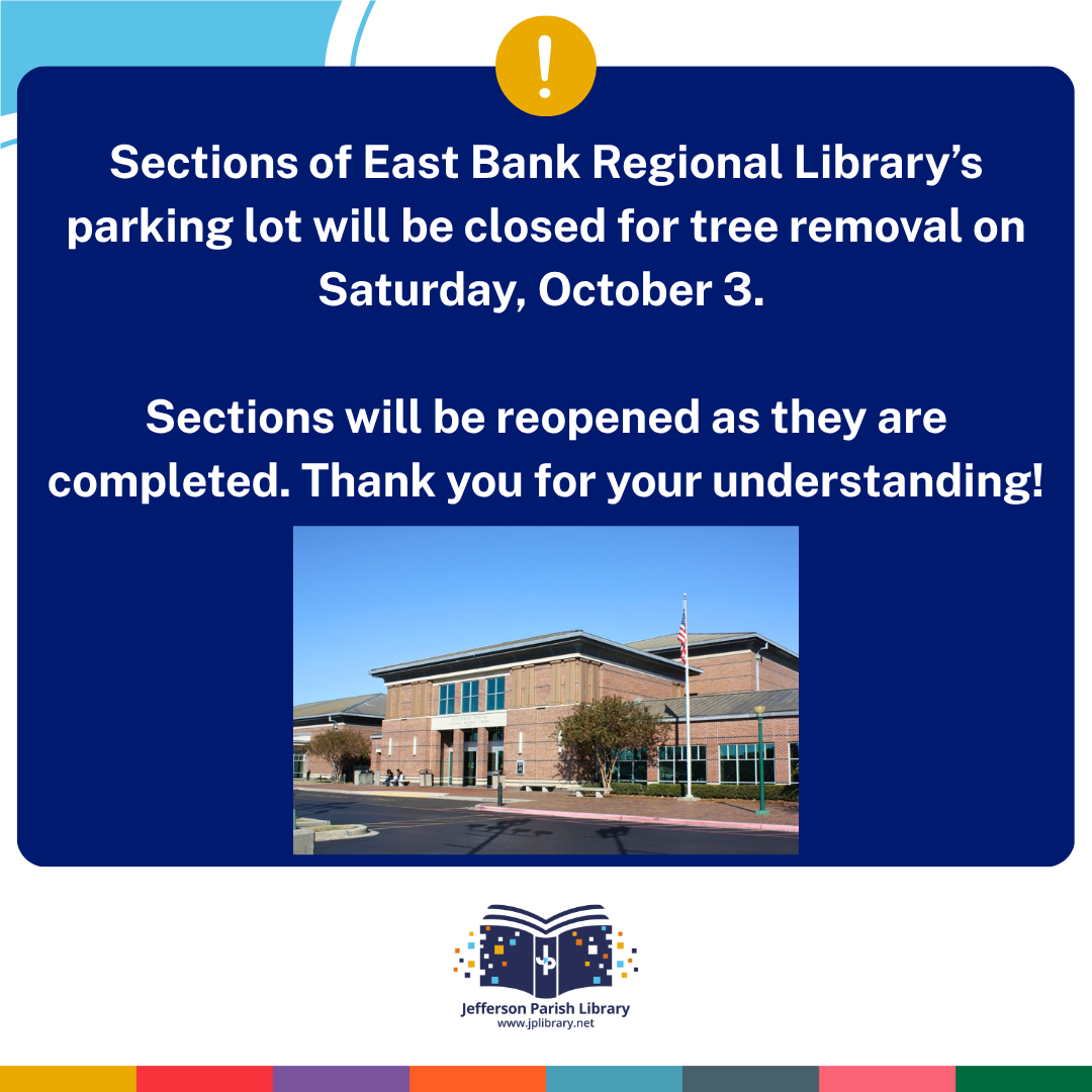 Sections of East Bank Regional Library’s parking lot will be closed for tree removal on Saturday, October 3. Sections will be reopened as they are completed. Thank you for your understanding!